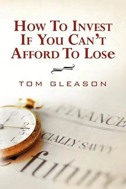 How To Invest if You Can't Afford to Lose (2011) - Paperback