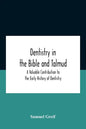 Dentistry In The Bible And Talmud A Valuable Contribution To The Early History Of Dentistry - Paperback