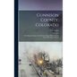 Gunnison County, Colorado; the Majestic Empire of the Western Slope; What It is and Those who Have Made It - Hardcover