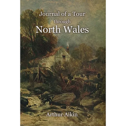 Journal of a Tour through North Wales and Part of Shropshire with Observations in Mineralogy and Other Branches of Natural History - Hardcover