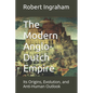 The Modern Anglo-Dutch Empire: Its Origins, Evolution, and Anti-Human Outlook - Paperback