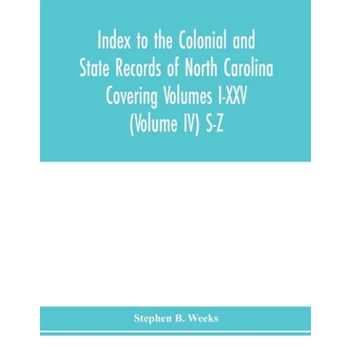 Index to the Colonial and State records of North Carolina Covering Volumes I-XXV (Volume IV) S-Z - Paperback