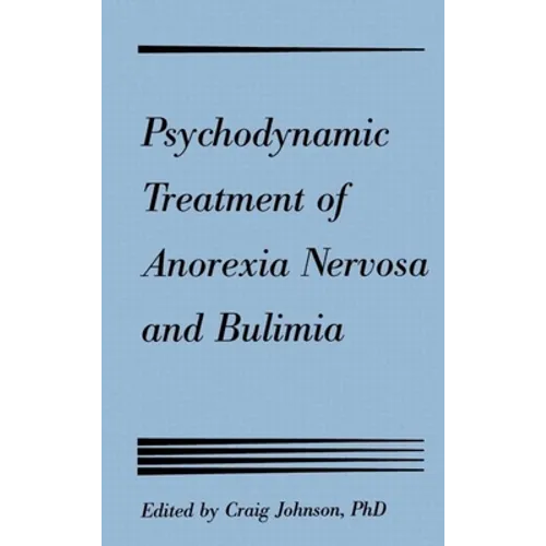 Psychodynamic Treatment of Anorexia Nervosa and Bulimia - Hardcover