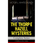 THE THORPE HAZELL MYSTERIES - Complete Series: 9 Thrillers in One Volume: Peter Crane's Cigars, The Affair of the Corridor Express, How the Bank Was S - Paperback