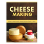 Cheese Making: Step-By-Step Guide for Making Delicious Cheese At Home - Paperback