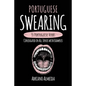 Portuguese Swearing: 55 Portuguese Verbs Conjugated in All Tenses with Examples - Paperback