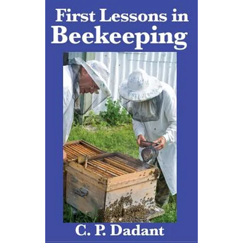 First Lessons in Beekeeping: Complete and Unabridged - Hardcover