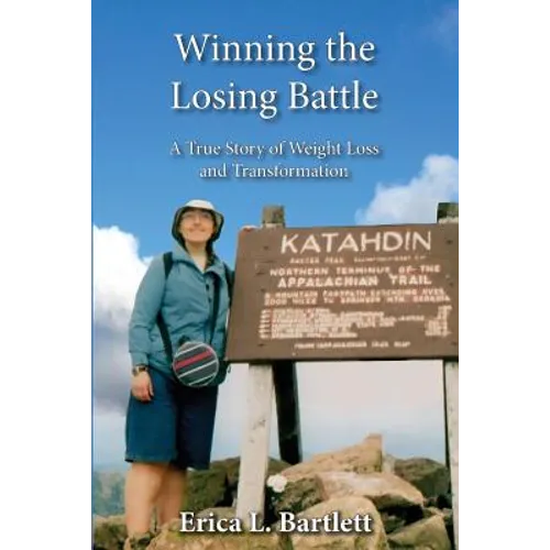 Winning the Losing Battle: A True Story of Weight Loss and Transformation - Paperback