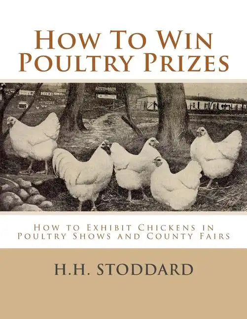 How To Win Poultry Prizes: How to Exhibit Chickens in Poultry Shows and County Fairs - Paperback