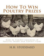 How To Win Poultry Prizes: How to Exhibit Chickens in Poultry Shows and County Fairs - Paperback