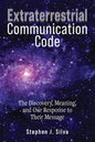 Extraterrestrial Communication Code: The Discovery, Meaning and Our Response to their Message - Paperback