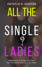 All the Single Ladies: Reflections on Singleness from the Unmarried Women in the Bible - Paperback