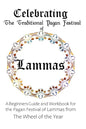 Celebrating the Traditional Pagan Festival of Lammas: A Beginners Guide and Workbook for the Pagan Festival of Lammas from the Wheel from the Year - Paperback