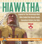 Hiawatha - Legend of the Onondaga Man Who Ended the Blood Feuds Canadian History for Kids True Canadian Heroes - Indigenous People Of Canada Edition - Hardcover