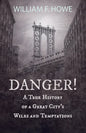 Danger! - A True History of a Great City's Wiles and Temptations: With the Introductory Chapter 'The Pleasant Fiction of the Presumption of Innocence' - Paperback