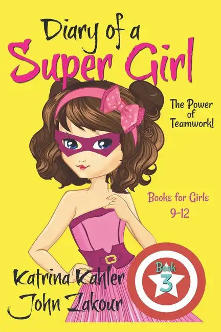 Diary of a Super Girl - Book 3: The Power of Teamwork!: Books for Girls 9 -12 - Paperback