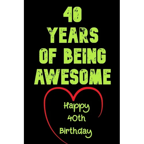 40 Years Of Being Awesome Happy 40th Birthday: 40 Years Old Gift for Boys & Girls / Birthday Gift - Paperback