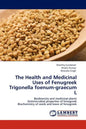 The Health and Medicinal Uses of Fenugreek Trigonella Foenum-Graecum L - Paperback