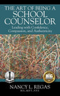 The Art of Being a School Counselor: Leading with Confidence, Compassion & Authenticity - Paperback