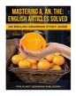 Mastering A, An, The - English Articles Solved: An English Grammar Study Guide - Paperback