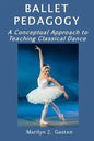 Ballet Pedagogy: A Conceptual Approach to Teaching Classical Dance - Paperback