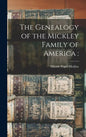 The Genealogy of the Mickley Family of America - Hardcover