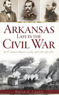 Arkansas Late in the Civil War: The 8th Missouri Volunteer Cavalry, April 1864-July 1865 - Hardcover