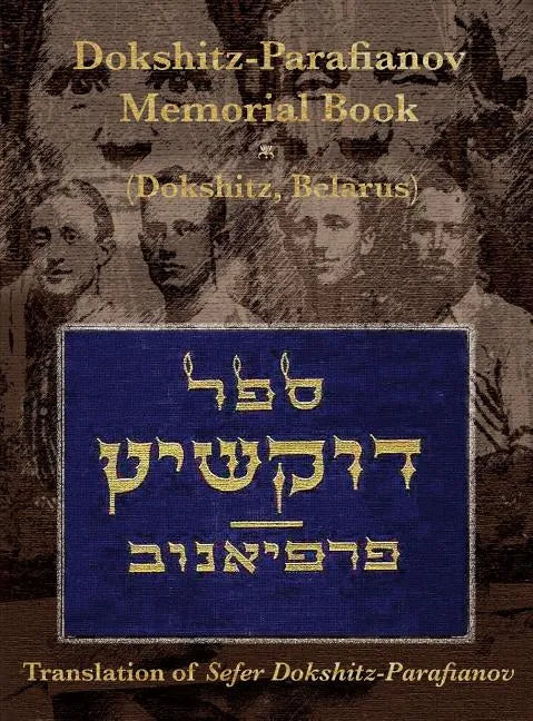 Dokshitz-Parafianov Memorial (Yizkor) Book - (Dokshytsy, Belarus): Translation of Sefer Dokshitz-Parafianov - Hardcover