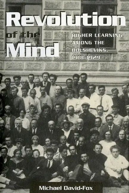 Revolution of the Mind: Higher Learning Among the Bolsheviks, 1918-1929 - Paperback