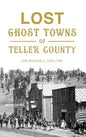 Lost Ghost Towns of Teller County - Hardcover