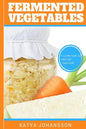 Fermented Vegetables: Top 30 Superfood Fermented Vegetables Recipes To Clean Your Gut & For Better Digestion - Paperback