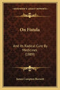 On Fistula: And Its Radical Cure By Medicines (1889) - Paperback