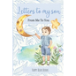 Letters To My Son - From Me To You: Keepsake Journal To Write Now And Give Later - Paperback