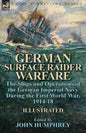 German Surface Raider Warfare: the Ships and Operations of the German Imperial Navy During the First World War, 1914-18 - Paperback