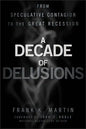 A Decade of Delusions: From Speculative Contagion to the Great Recession - Hardcover