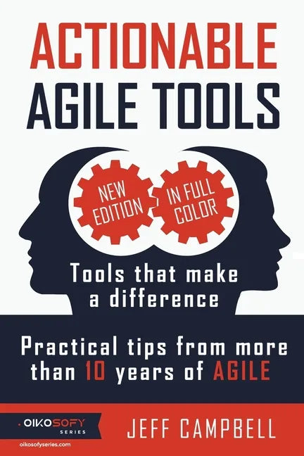 Actionable Agile Tools - Full Color Edition: Tools that make a difference - Practical tips from more than 10 years of Agile - Paperback