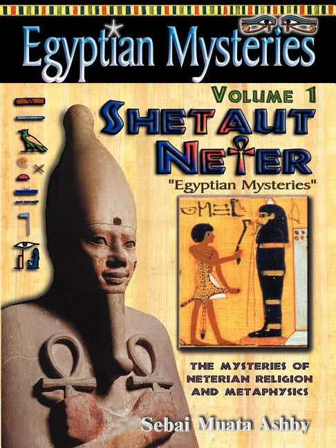 EGYPTIAN MYSTERIES Volume 1: Shetaut Neter, The Mysteries of Neterian Religion and Metaphysics - Paperback