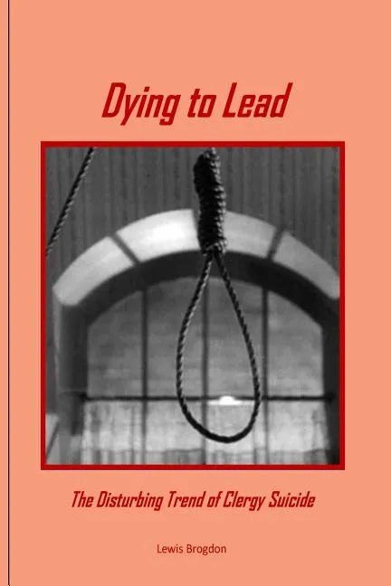 Dying to Lead: The Disturbing Trend of Clergy Suicide - Paperback