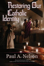 Restoring Our Catholic Identity - Paperback