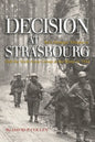 Decision at Strasbourg: Ike's Strategic Mistake to Halt the Sixth Army Group at the Rhine in 1944 - Paperback