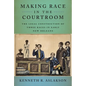 Making Race in the Courtroom: The Legal Construction of Three Races in Early New Orleans - Hardcover