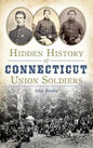 Hidden History of Connecticut Union Soldiers - Hardcover