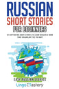 Russian Short Stories for Beginners: 20 Captivating Short Stories to Learn Russian & Grow Your Vocabulary the Fun Way! - Paperback