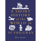 A Short History of the World in 50 Failures - Hardcover