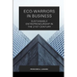 Eco-Warriors in Business: Sustainable Entrepreneurship in the 21st Century - Paperback