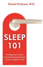 Sleep 101: The Beginner's Guide to Unraveling the Mysteries of Life's Forgotten Third - Paperback