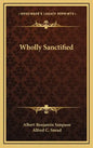 Wholly Sanctified - Hardcover