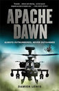Apache Dawn: Always Outnumbered, Never Outgunned - Paperback