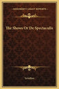 The Shows or de Spectaculis - Hardcover