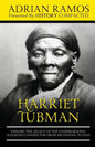 Harriet Tubman: Explore the Legacy of The Underground Railroad Conductor from Beginning to End - Paperback